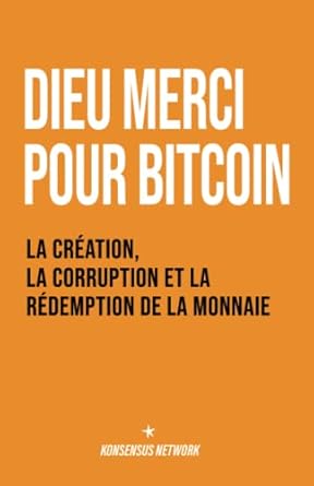dieu merci pour bitcoin la creation la corruption et la redemption de la monnaie 1st edition bitcoin and