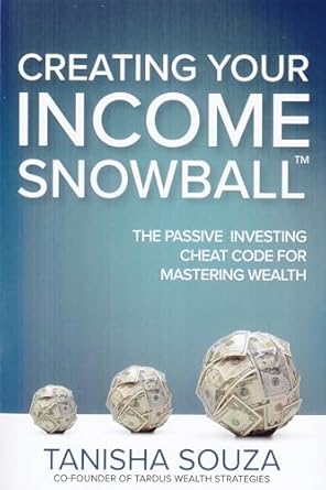 creating your income snowball the passive investing cheat code for mastering wealth 1st edition tanisha souza