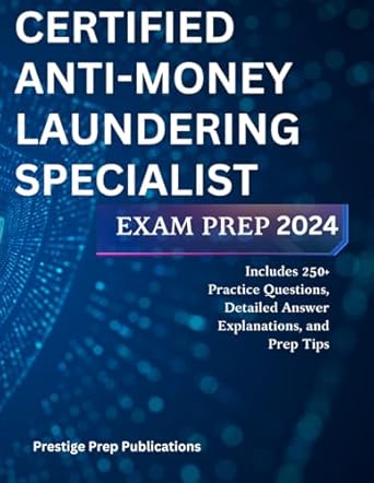 certified anti money laundering specialist exam prep 2024 includes 250+ practice questions detailed answer