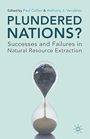 plundered nations successes and failures in natural resource extraction 1st edition paul collier ,t venables