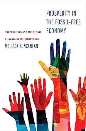 prosperity in the fossil free economy cooperatives and the design of sustainable businesses 1st edition