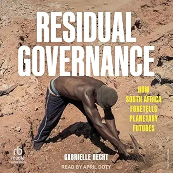 residual governance how south africa foretells planetary futures 1st edition gabrielle hecht ,april doty
