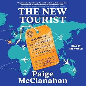 the new tourist waking up to the power and perils of travel 1st edition paige mcclanahan ,simon schuster