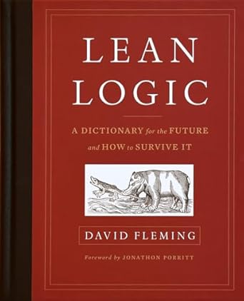 lean logic a dictionary for the future and how to survive it 1st edition david fleming ,shaun chamberlin