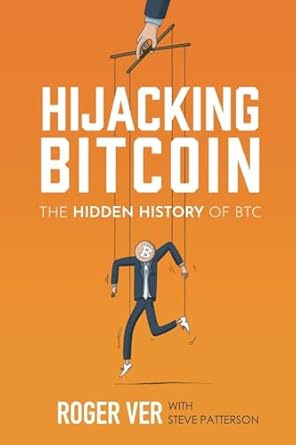 hijacking bitcoin the hidden history of btc 1st edition roger ver ,jeffrey tucker ,steve patterson