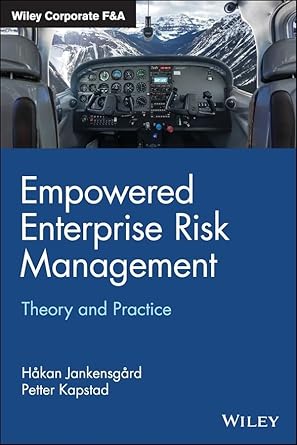 empowered enterprise risk management theory and practice 1st edition hakan jankensgard ,petter kapstad