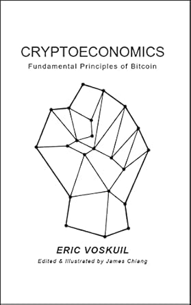 cryptoeconomics fundamental principles of bitcoin 2nd edition eric voskuil ,james chiang ,amir taaki