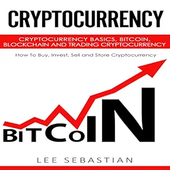 cryptocurrency cryptocurrency basics bitcoin blockchain and trading cryptocurrency how to buy invest sell and