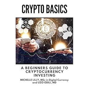 crypto basics a beginners guide to cryptocurrency investing 1st edition michelle lilly ,independently