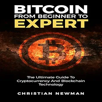 bitcoin from beginner to expert the ultimate guide to cryptocurrency and blockchain technology 1st edition