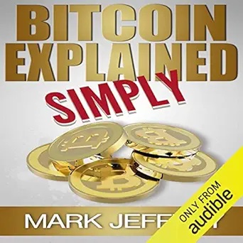 bitcoin explained simply an easy guide to the basics that anyone can understand 1st edition mark jeffrey ,bob
