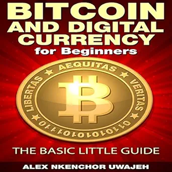 bitcoin and digital currency for beginners the basic little guide 1st edition alex nkenchor uwajeh ,glenn