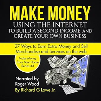 make money using the internet to build a second income and create your own business 27 ways to earn extra