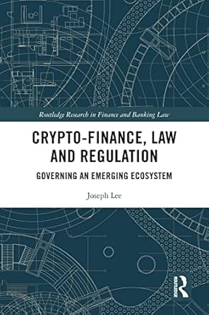crypto finance law and regulation governing an emerging ecosystem 1st edition joseph lee b09pgp5z29,