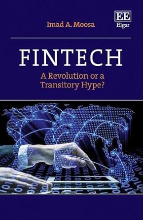 fintech a revolution or a transitory hype 1st edition imad a moosa 1802206337, 978-1802206333