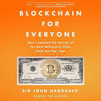 blockchain for everyone how i learned the secrets of the new millionaire class 1st edition sir john hargrave