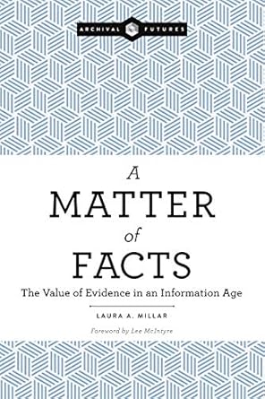 a matter of facts the value of evidence in an information age 1st edition laura a millar 0838917712,
