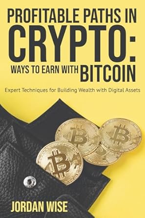 profitable paths in crypto ways to earn with bitcoin expert techniques for building wealth with digital