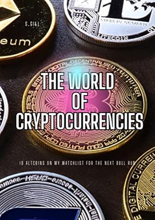 the world of cryptocurrencies 10 altcoins on my watchlist for the next bull run 1st edition s gill b0c5jzk8xn