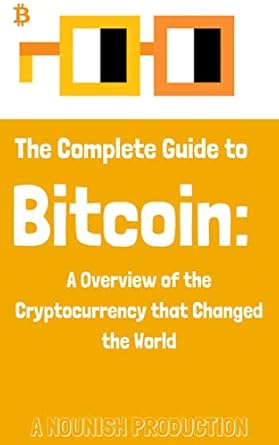 the complete guide to bitcoin a overview of the cryptocurrency that changed the world 1st edition tommy tew