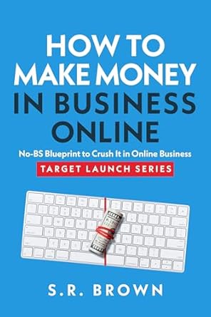 how to make money in business online proven blueprint to crush it in online business unlock critical business