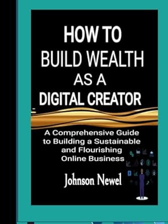 how to build wealth as a digital crehow to build wealth as a digital creator a comprehensive guide to