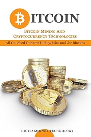 bitcoin bitcoin mining and cryptocurrency technologies all you need to know to buy mine and use bitcoins 1st