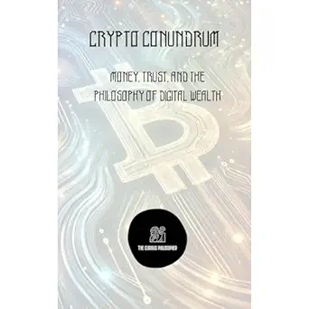 crypto conundrum money trust and the philosophy of digital wealth 1st edition the curious philosopher