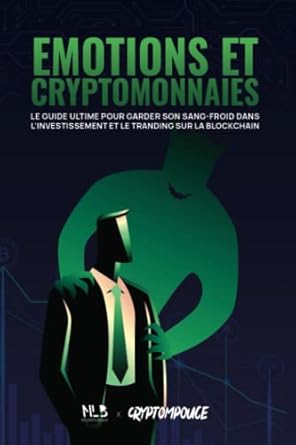 emotions and cryptomonnaies le guide ultime pour garder son sang froid dans linvestissement et le trading sur