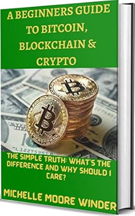 a beginners guide to bitcoin blockchain and crypto 2021 the simple truth whats the difference and why should