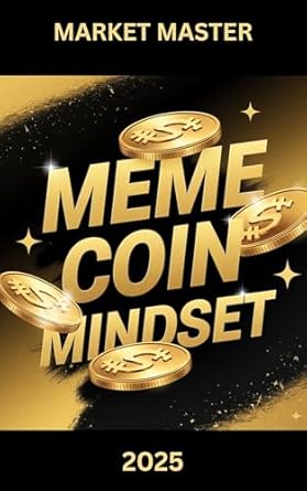 meme coin mindset the psychology and strategy of viral crypto success 1st edition market master b0dwfnfhfy