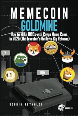 memecoin goldmine how to make 1000x with crypo meme coins in 2025 1st edition sophia reynolds b0dtdq9fhg,