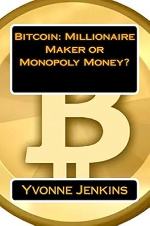 bitcoin millionaire maker or monopoly money 1st edition yvonne jenkins 1495457095, 978-1495457098