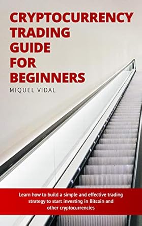 cryptocurrency trading guide for beginners learn how to build a simple and effective trading strategy to