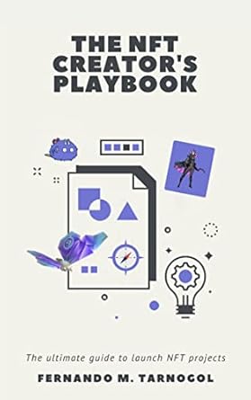 the nft creators playbook the ultimate guide to launch nft projects 1st edition fernando m tarnogol