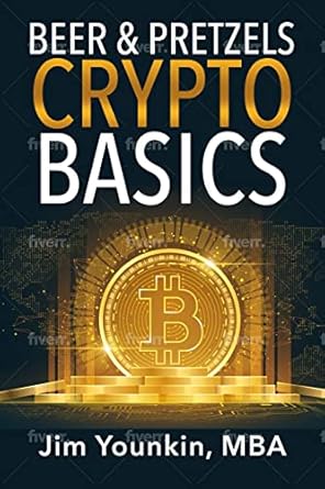 beer and pretzels crypto basics a crypto investing story for the rest of us 1st edition jim younkin b0c1b8rfsd