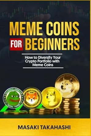 meme coins for beginners how to diversify your crypto portfolio with meme coins 1st edition masaki takahashi