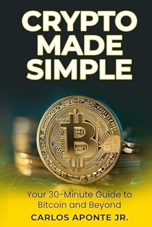 crypto made simple a beginners 30 minute guide to bitcoin ethereum and crypto investing learn to buy invest