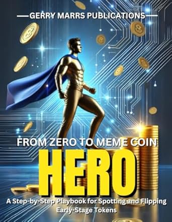 from zero to meme coin hero a step by step playbook for spotting and flipping early stage tokens 1st edition