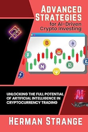advanced strategies for ai driven crypto investing unlocking the full potential of artificial intelligence in