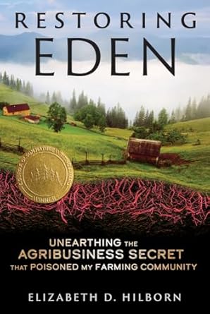 restoring eden unearthing the agribusiness secret that poisoned my farming community 1st edition elizabeth d