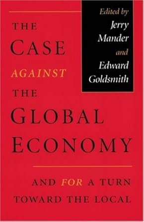 the case against the global economy and for a turn toward the local 1st edition jerry mander ,edward