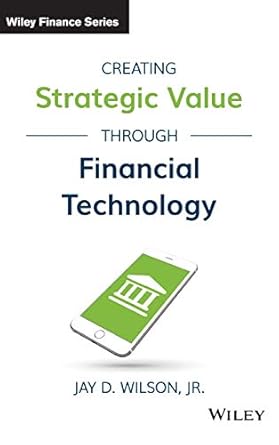 creating strategic value through financial technology 1st edition jay d wilson jr 1119243750, 978-1119243755