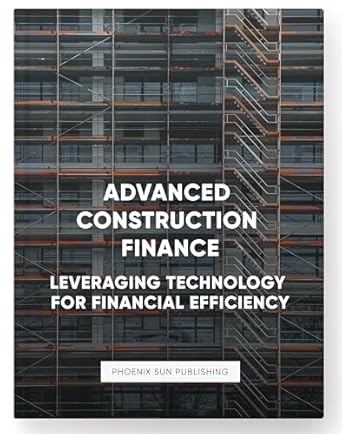 advanced construction finance leveraging technology for financial efficiency 1st edition ps publishing