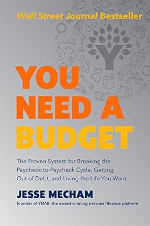 you need a budget the proven system for breaking the paycheck to paycheck cycle getting out of debt and