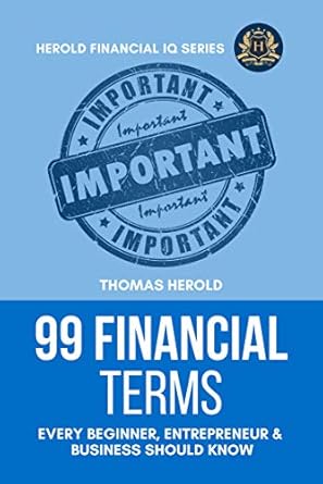 99 financial terms every beginner entrepreneur and business should know 1st edition thomas herold b07ppnvp2g