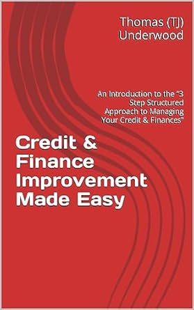 credit and finance improvement made easy an introduction to the 3 step structured approach to managing your