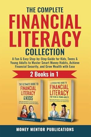 the complete financial literacy collection 2 books in 1 a fun and easy step by step guide for kids teens and