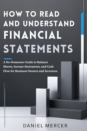 how to read and understand financial statements a no nonsense guide to balance sheets income statements and