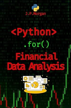python for financial data analysis unlock the secrets of the market 1st edition j p morgan b0dcsdmvm3